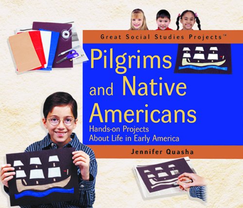 Pilgrims and Native Americans: Hands-On Projects about Life in Early America (Headlines from History) by Jennifer Quasha