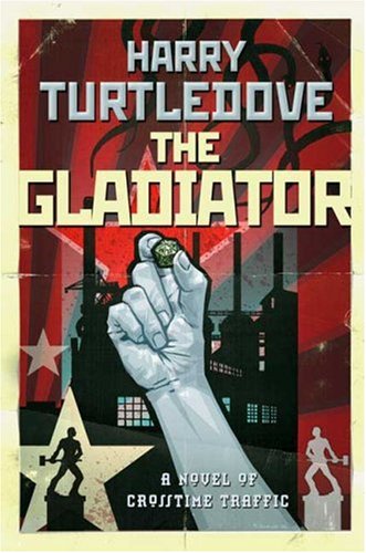The Gladiator (Crosstime Traffic) by Harry Turtledove
