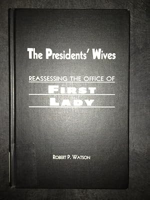 The Presidents' Wives: Reassessing the Office of First Lady
