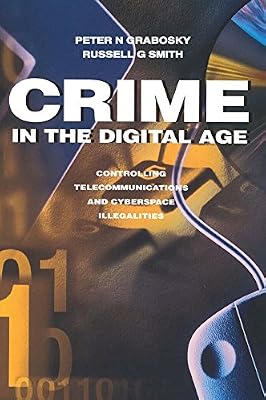 Crime in the Digital Age: Controlling Telecommunications and Cyberspace Illegalities