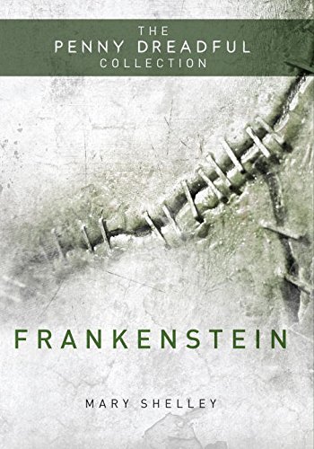 Frankenstein: The Penny Dreadful Collection by Mary Wollstonecraft Shelley