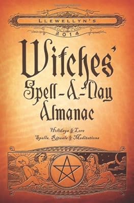 Llewellyn's 2014 Witches' Spell-A-Day Almanac: Holidays &amp; Lore
