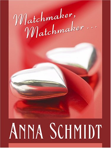 Matchmaker, Matchmaker... by Anna Schmidt