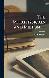 The Metaphysicals and Milton. -- by E M W (Eustace Mandevill Tillyard