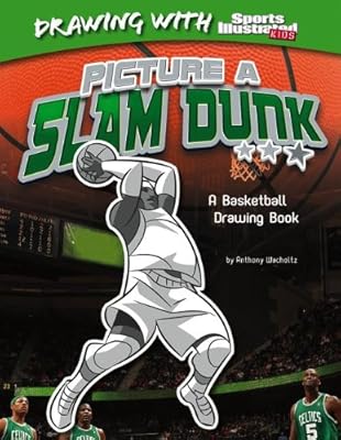 Picture a Slam Dunk: A Basketball Drawing Book