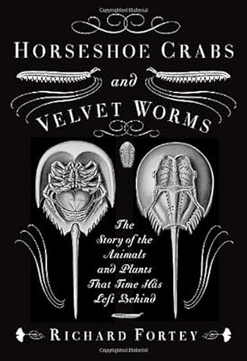 Horseshoe Crabs and Velvet Worms: The Story of the Animals and Plants That Time Has Left Behind