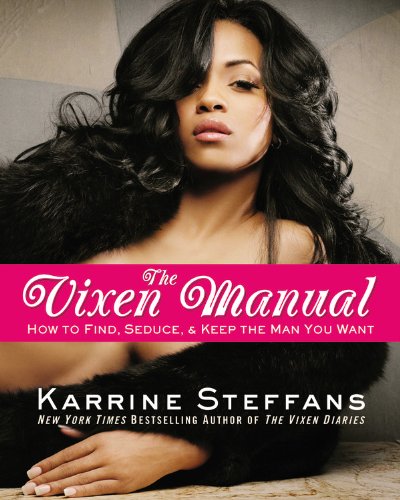 The Vixen Manual: How to Find, Seduce & Keep the Man You Want by Karrine Steffans