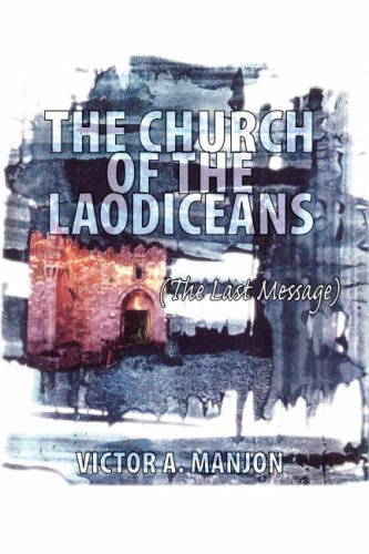 The Church of the Laodiceans (The Last Message) by Victor A. Manjon