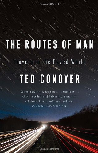 The Routes of Man: Travels in the Paved World by Ted Conover