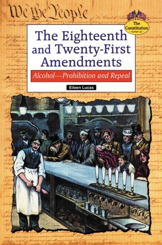The Eighteenth and Twenty-First Amendments: Alcohol-Prohibition and Repeal (Constitution) by Eileen Lucas