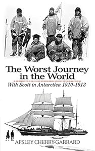 The Worst Journey in the World: With Scott in Antarctica 1910-1913