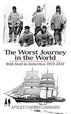 The Worst Journey in the World: With Scott in Antarctica 1910-1913