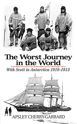 The Worst Journey in the World: With Scott in Antarctica 1910-1913 by Apsley Cherry-Garrard