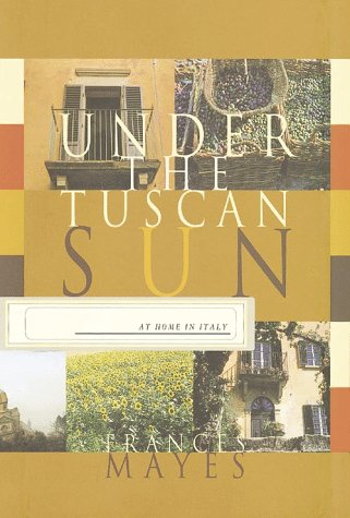 Under the Tuscan Sun: At Home in Italy by Frances Mayes