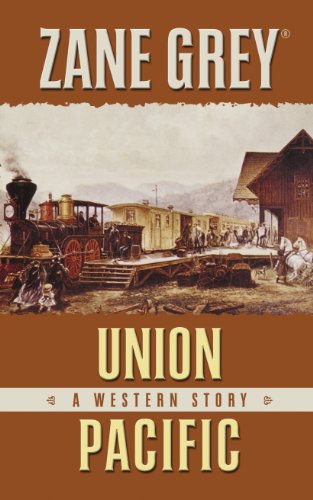 Union Pacific: A Western Story by Zane Grey
