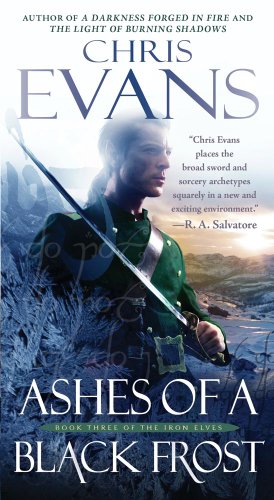 Ashes of a Black Frost: Book Three of The Iron Elves by Chris Evans