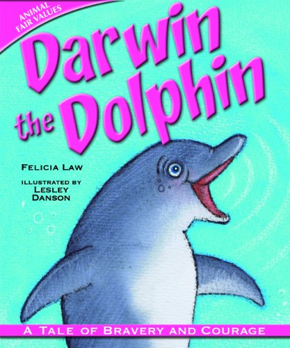 Darwin the Dolphin: A Tale of Bravery and Courage (Animal Fair Values) by Felicia Law
