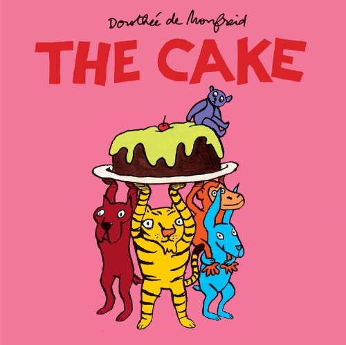The Cake by Dorothée De Monfreid  (Author, Illustrator)