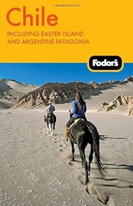 Fodor's Chile, 5th Edition: including Easter Island and Argentine Patagonia by Fodor's