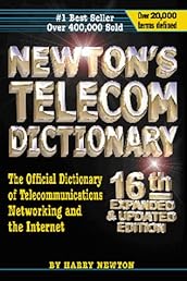 Newton's Telecom Dictionary: The Official Dictionary of Telecommunications Networking and Internet