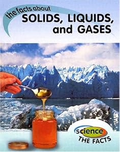 The Facts about Solids, Liquids, and Gases (Science the Facts)