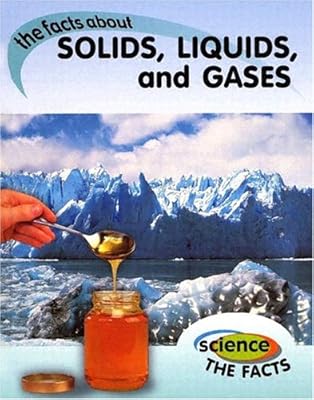 The Facts about Solids, Liquids, and Gases (Science the Facts)