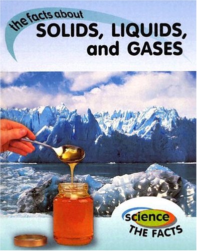The Facts about Solids, Liquids, and Gases (Science the Facts) by Rebecca Hunter