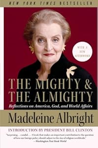The Mighty and the Almighty: Reflections on America, God, and World Affairs