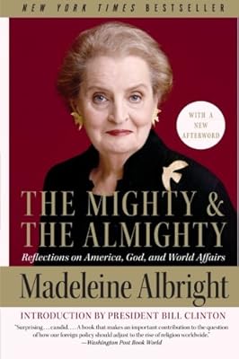 The Mighty and the Almighty: Reflections on America, God, and World Affairs