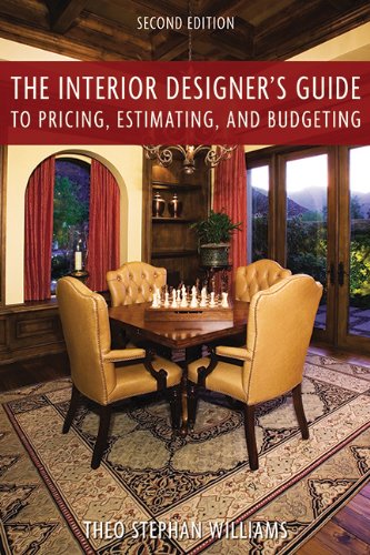 The Interior Designer's Guide to Pricing, Estimating, and Budgeting by Theo Stephen Williams