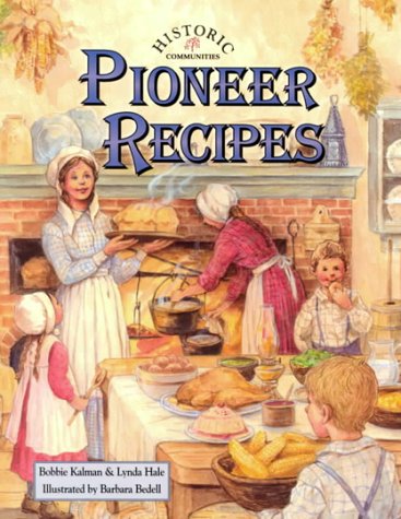 Pioneer Recipes (Historic Communities) by Bobbie Kalman