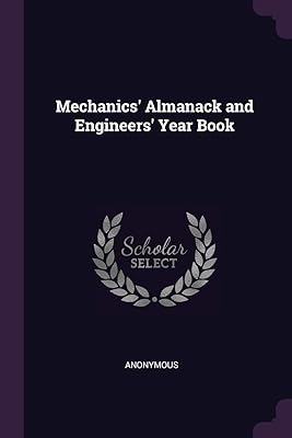 Mechanics' Almanack and Engineers' Year Book
