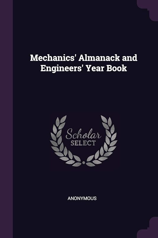 Mechanics' Almanack and Engineers' Year Book by Anonymous