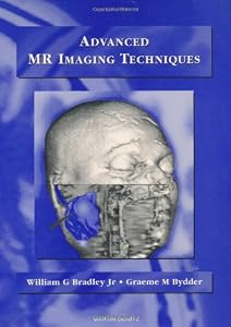 Advanced MR Imaging Techniques by William G. Bradley