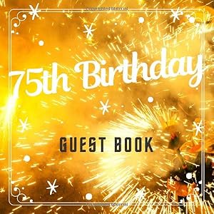 75th Birthday Guest Book: Best Wishes from Family and Friends to Write in, 120 Pages, Cream Paper, Glossy Cover, Spark Blur Pattern