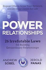 Power Relationships: 26 Irrefutable Laws for Building Extraordinary Relationships by Andrew Sobel