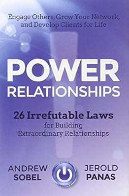 Power Relationships: 26 Irrefutable Laws for Building Extraordinary Relationships