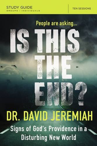 Is This the End? Study Guide: Signs of God's Providence in a Disturbing New World by David Jeremiah
