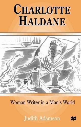 Charlotte Haldane: Woman Writer in a Man's World by Judith Anderson