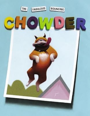The Fabulous Bouncing Chowder (A Chowder Book)