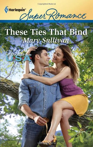 These Ties that Bind (Harlequin Superromance) by Mary Sullivan