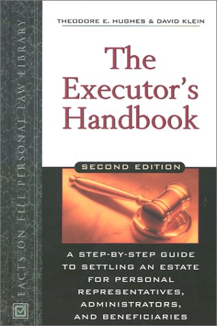 The Executor's Handbook: A Step-By-Step Guide to Settling an Estate for Personal Representatives, Administrators, and Beneficiaries (Facts on File Personal Law Library) by Theodore E. Hughes