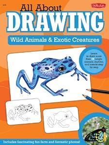 All About Drawing Wild Animals &amp; Exotic Creatures: Learn to draw 40 jungle animals, reptiles, and insects step by step