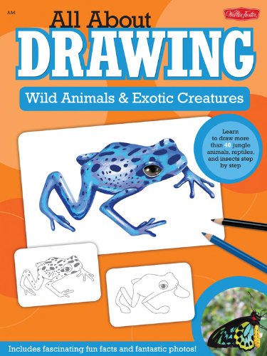 All About Drawing Wild Animals &amp; Exotic Creatures: Learn to draw 40 jungle animals, reptiles, and insects step by step by Walter Foster Creative Team