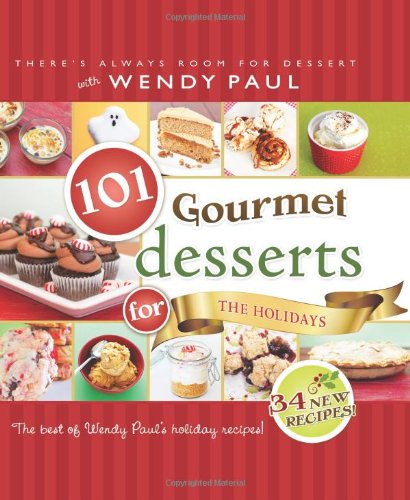 101 Gourmet Desserts for the Holidays by Wendy Paul