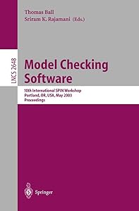 Model Checking Software: 10th International SPIN Workshop. Portland, OR, USA, May 9-10, 2003, Proceedings (Lecture Notes in Computer Science, 2648) by Thomas Ball