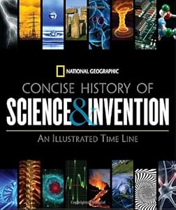 National Geographic Concise History of Science and Invention: An Illustrated Time Line