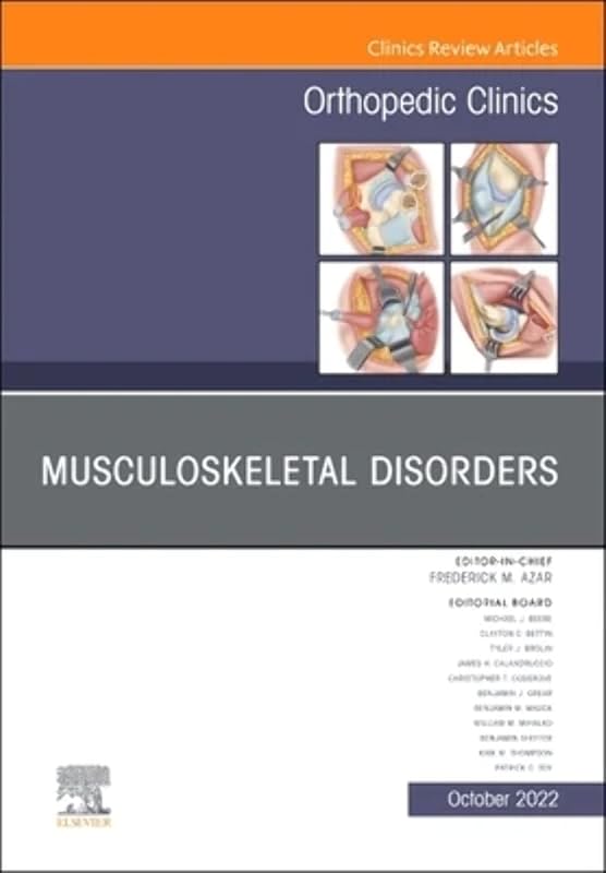 Musculoskeletal Disorders, An Issue of Orthopedic Clinics (Volume 53-4) (The Clinics: Internal Medicine, Volume 53-4) by Frederick M. Azar MD