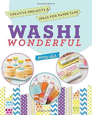 Washi Wonderful: Creative Projects &amp; Ideas for Paper Tape
