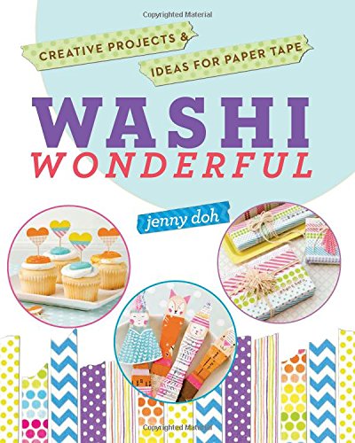 Washi Wonderful: Creative Projects &amp; Ideas for Paper Tape by Jenny Doh